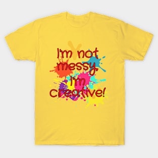 I'm Not Messy T-Shirt